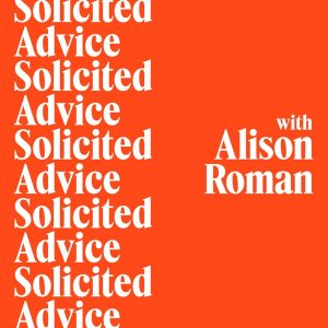 Solicited Advice with Alison Roman