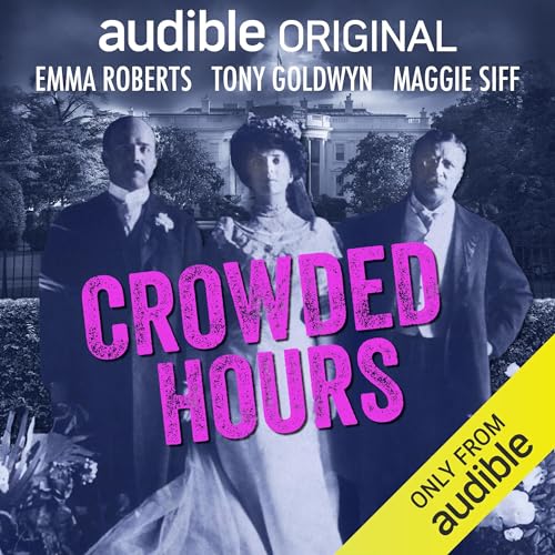 Crowded Hours: The True Story of Alice Roosevelt and America