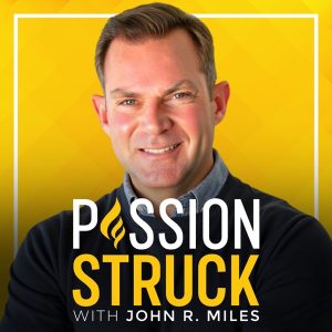 Passion Struck with John R. Miles