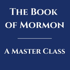 The Book of Mormon: A Master Class