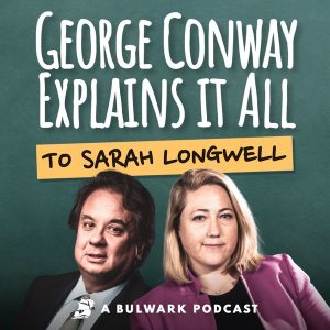 George Conway Explains It All (To Sarah Longwell)