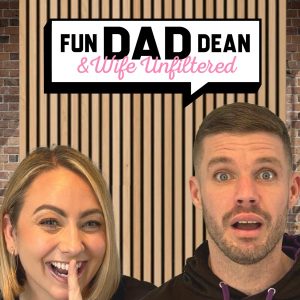 Fun Dad Dean &amp; Wife: Unfiltered