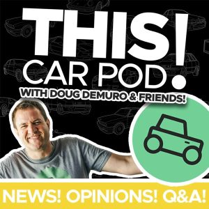 THIS CAR POD! With Doug DeMuro &amp; Friends!