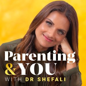 Parenting &amp; You With Dr. Shefali