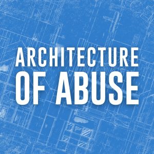 Architecture of Abuse