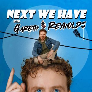 Next We Have with Gareth Reynolds