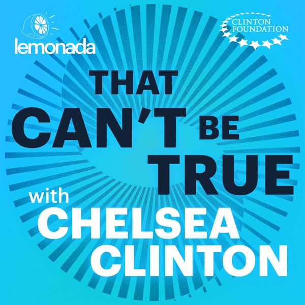 That Can't Be True with Chelsea Clinton