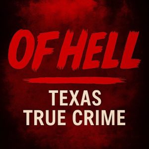 Of Hell: Texas True Crime