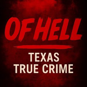 Of Hell: Texas True Crime