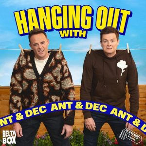 Hanging Out With Ant &amp; Dec