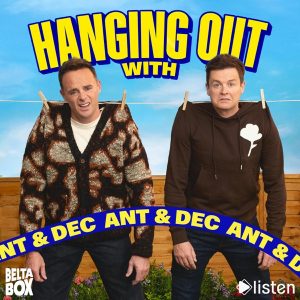 Hanging Out With Ant &amp; Dec