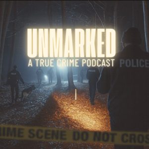 UNMARKED: A True Crime Podcast