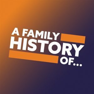 A Family History Of...