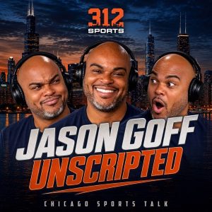 Jason Goff Unscripted: Chicago Sports Talk