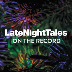 Late Night Tales: On The Record