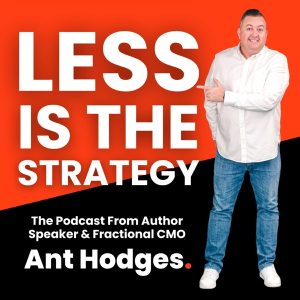 Less Is the Strategy - with Ant Hodges