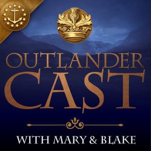 Outlander Cast: The Outlander Podcast With Mary &amp; Blake