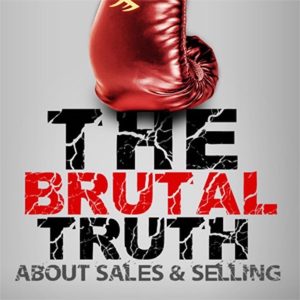 The Best of the Brutal Truth about B2B Sales &amp; Selling - The show focuses on the enterprise Sales Process