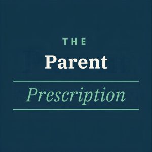 The Parent Prescription