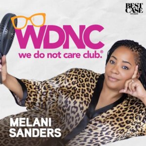The We Do Not Care Club Podcast with Melani Sanders